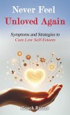 Never Feel Unloved Again: Symptoms & Strategies to Cure Low Self-Esteem (eBook, ePUB)