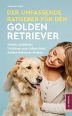 Der Umfassende Ratgeber Für Den Golden Retriever (eBook, ePUB) Der Umfassende Ratgeber Für Den Golden Retriever (eBook, ePUB)
