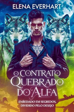 Cover O Contrato Quebrado do Alfa: Enredado em Segredos, Dividido pelo Desejo (eBook, ePUB)