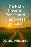 The Path Towards Peace and Happiness on Earth (eBook, ePUB)