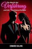 Die Macht der Verführung und der Sozialpsychologie: Entdecke die Geheimnisse, wie du eine Person erobern und überzeugen kannst (eBook, ePUB) Die Macht der Verführung und der Sozialpsychologie: Entdecke die Geheimnisse, wie du eine Person erobern und überzeugen kannst (eBook, ePUB)