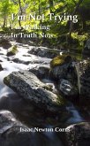 I'm Not Trying I'm Walking In Truth Now (eBook, ePUB) I'm Not Trying I'm Walking In Truth Now (eBook, ePUB)