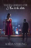 TUTTO QUELLO CHE NON TI HO DETTO (eBook, ePUB)