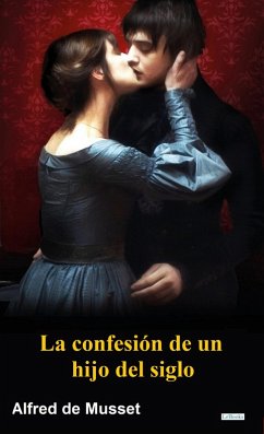 Cover La Confesión de un hijo del siglo - Alfred de Musset (eBook, ePUB)