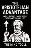 The Aristotelian Advantage: Master Ancient Power Tactics to Dominate Modern Life (eBook, ePUB) The Aristotelian Advantage: Master Ancient Power Tactics to Dominate Modern Life (eBook, ePUB)