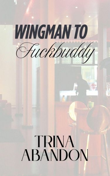 Wingman to Fuckbuddy (eBook, ePUB) Wingman to Fuckbuddy (eBook, ePUB)