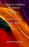Christ In Children Handbook Book 2 You Can Heal Like Jesus (eBook, ePUB) Christ In Children Handbook Book 2 You Can Heal Like Jesus (eBook, ePUB)