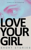 Love Your Girl - Short Stories (eBook, ePUB) Love Your Girl - Short Stories (eBook, ePUB)