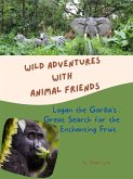 Logan the Gorilla's Great Search for Enchanting Fruit (Wild Adventures with Animal Friends, #1) (eBook, ePUB) Logan the Gorilla's Great Search for Enchanting Fruit (Wild Adventures with Animal Friends, #1) (eBook, ePUB)