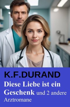 Cover Diese Liebe ist ein Geschenk und 2 andere Arztromane (eBook, ePUB)