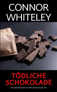 Cover Tödliche Schokolade: ein Kendra-Detektiv-Krimi Kurzgeschichte (Kendra O'Connor Cold Case-Krimis, #10) (eBook, ePUB)
