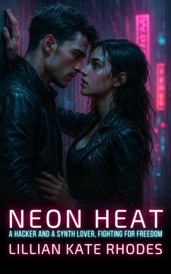 Cover Neon Heat: A Hacker and a Synth Lover, Fighting for Freedom (Neon Love Chronicles: Passion in the Electric City, #4) (eBook, ePUB)