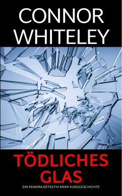 Cover Tödliches Glas: ein Kendra-Detektiv-Krimi Kurzgeschichte (Kendra O'Connor Cold Case-Krimis, #9) (eBook, ePUB)