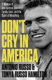 Don't Cry in America: A Memoir of Unexpected Journeys, Family Love, and the Sport of Wrestling (eBook, ePUB)