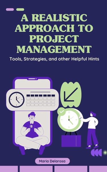A Realistic Approach to Project Management: Tools, strategies, and other helpful hints (eBook, ePUB)