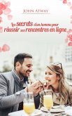 Les secrets d'un homme pour réussir ses rencontres en ligne (eBook, ePUB) Les secrets d'un homme pour réussir ses rencontres en ligne (eBook, ePUB)