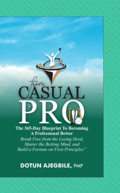 From Casual to Pro The 365-Day Blueprint to Becoming a Professional Bettor (eBook, ePUB) - Ajegbile, Dotun