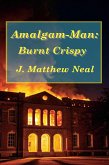Amalgam-Man: Burnt Crispy (eBook, ePUB) Amalgam-Man: Burnt Crispy (eBook, ePUB)