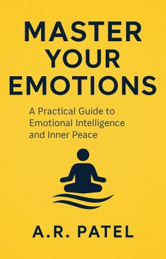 Cover Master Your Emotions: A Practical Guide to Emotional Intelligence and Inner Peace (eBook, ePUB)