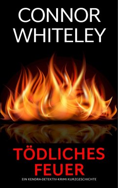 Cover Tödliches Feuer: ein Kendra-Detektiv-Krimi Kurzgeschichte (Kendra O'Connor Cold Case-Krimis, #8) (eBook, ePUB)