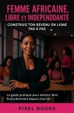 Femme Africaine Libre et Indépendante_Construis ton Revenu en Ligne Pas à Pas (Business) (eBook, ePUB)