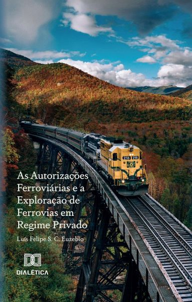 As Autorizações Ferroviárias e a Exploração de Ferrovias em Regime Privado (eBook, ePUB)