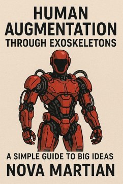Cover Human Augmentation through Exoskeletons: A Simple Guide to Big Ideas (eBook, ePUB)