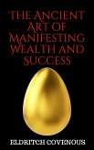 The Ancient Art of Manifesting Wealth and Success (eBook, ePUB)