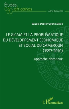 Cover Le GICAM et la problématique du développement économique et social du Cameroun (1957-2010)