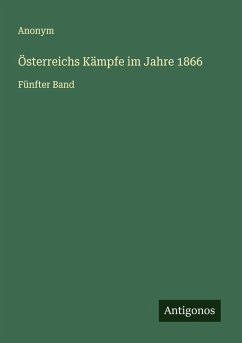 Österreichs Kämpfe im Jahre 1866 - Anonym