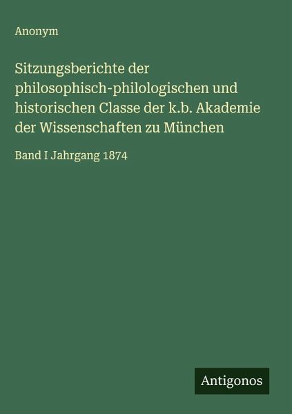 Sitzungsberichte der philosophisch-philologischen und historischen Classe der k.b. Akademie der Wissenschaften zu München Sitzungsberichte der philosophisch-philologischen und historischen Classe der k.b. Akademie der Wissenschaften zu München