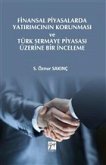 Finansal Piyasalarda Yatirimcinin Korunmasi ve Türk Sermaye Piyasasi Üzerine Bir Inceleme