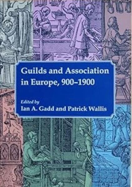 Guilds and Association in Europe, 900-1900 Guilds and Association in Europe, 900-1900