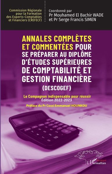 Annales complètes et commentées Pour se préparer au Diplôme d'Études Supérieures de Comptabilité et Gestion Financière (DESCOGEF) Édition 2022-2023 Annales complètes et commentées Pour se préparer au Diplôme d'Études Supérieures de Comptabilité et Gestion Financière (DESCOGEF) Édition 2022-2023