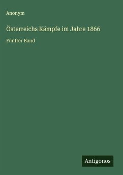 Österreichs Kämpfe im Jahre 1866 - Anonym Österreichs Kämpfe im Jahre 1866 - Anonym