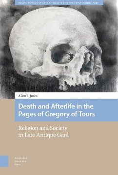 Death and Afterlife in the Pages of Gregory of Tours - Jones, Allen E; Jones, Allen E