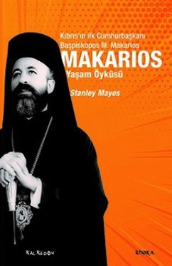 Cover Makarios - Kibrisin Ilk Cumhurbaskani Baspiskopos 3. Makariosun Yasam Öyküsü