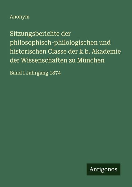 Sitzungsberichte der philosophisch-philologischen und historischen Classe der k.b. Akademie der Wissenschaften zu München Sitzungsberichte der philosophisch-philologischen und historischen Classe der k.b. Akademie der Wissenschaften zu München