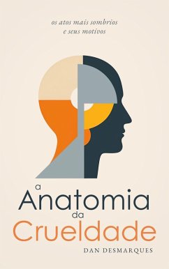 A Anatomia da Crueldade (eBook, ePUB) - Desmarques, Dan
