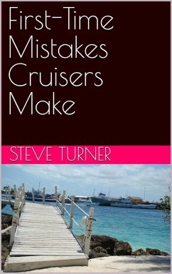 First-Time Mistakes Cruisers Make (Cruise Hacks & Tricks, #6) (eBook, ePUB) - Turner, Steve