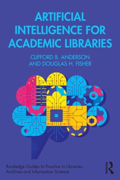 Artificial Intelligence for Academic Libraries (eBook, ePUB) - Anderson, Clifford B.; Fisher, Douglas H.