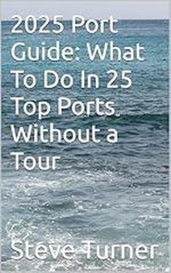 2025 Port Guide: What To Do In 25 Top Ports Without A Tour (Cruise Hacks & Tricks, #7) (eBook, ePUB) - Turner, Steve
