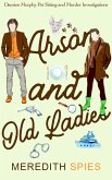 Arson and Old Ladies (Damien Murphy Pet Sitting and Murder Investigations Book 2) (eBook, ePUB) Arson and Old Ladies (Damien Murphy Pet Sitting and Murder Investigations Book 2) (eBook, ePUB)