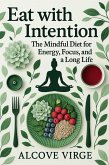 Eat with Intention: The Mindful Diet for Energy, Focus, and a Long Life (eBook, ePUB) Eat with Intention: The Mindful Diet for Energy, Focus, and a Long Life (eBook, ePUB)