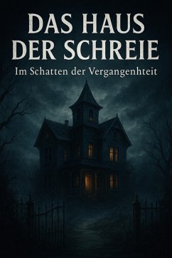 Cover Das Haus der Schreie: Im Schatten der Vergangenheit (eBook, ePUB)