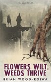 Flowers Wilt, Weeds Thrive (The Scorned World, #1) (eBook, ePUB) Flowers Wilt, Weeds Thrive (The Scorned World, #1) (eBook, ePUB)