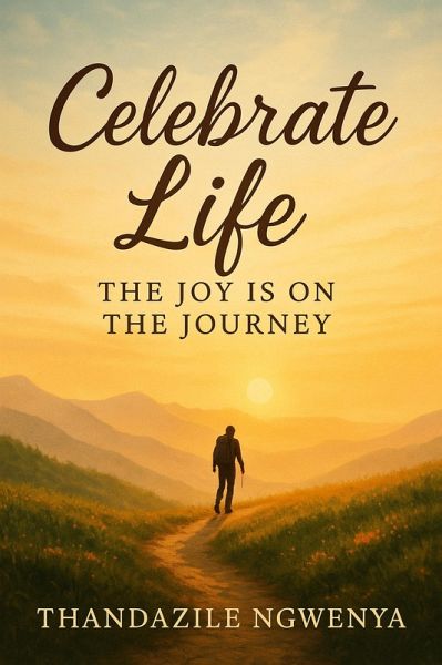 Celebrate Life _ The Joy is on the Journey (eBook, ePUB)