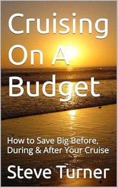 Cruising On A Budget: How to Save Big Before, During & After Your Cruise (Cruise Hacks & Tricks, #1) (eBook, ePUB) - Turner, Steve