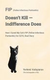 FIP (Feline Infectious Peritonitis) Doesn't Kill - Indifference Does (eBook, ePUB) FIP (Feline Infectious Peritonitis) Doesn't Kill - Indifference Does (eBook, ePUB)