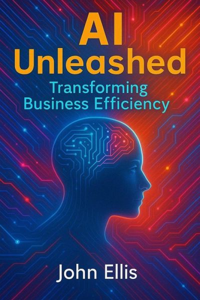 AI Unleashed: Transforming Business Efficiency (eBook, ePUB)